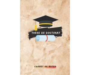 Thèse Doctorat carnet de notes: Cahier personnel quotidien de Doctorant | Journal des doctorants | pour écrire et mémoriser des recherches ,forums scientifiques , analyses , conférences, méthodologie