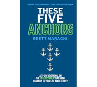 These Five Anchors: Discovering the Five Doctrines That Bring Stability to Your Life and Eternity