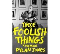 These Foolish Things by Dylan Editor Jones Dylan Editor Jones (Auteur)
