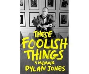These Foolish Things by Dylan Editor Jones Dylan Editor Jones (Auteur)