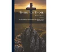 These For Those: Our Indebtedness To Foreign Missions, Or, What We Get For What We Give