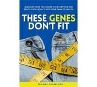 These Genes Dont Fit Discover how you can be the exception and start a new legacy with your familys health - Jeanna Crawford - She Rises Studios - Livre e Jeanna CrawfordJeanna Crawford (Auteur)