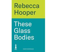 These Glass Bodies: An absorbing, unmissable and moving debut novel of love, disconnected people and our fragile relationship with the natural world