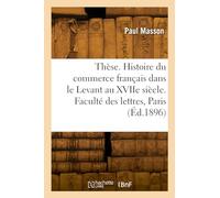 Thèse. Histoire du commerce français dans le Levant au XVIIe siècle. Faculté des lettres de Paris - Paul Masson - Hachette Bnf - broché - Livre