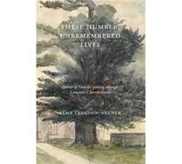 These Humble Unremembered Lives Stories of Families Passing Through Compton Chamberlayne from 1274 to the Early 20th Century - Elise LangdonNeuner - The H Elise LangdonNeunerElise LangdonNeuner (Auteu