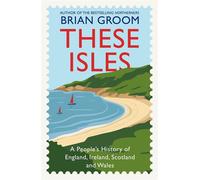 These Isles A people’s history of England, Scotland, Wales and Ireland - Brian Groom - HarperNorth - ebook (ePub) - Livre