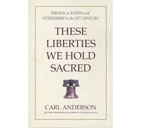These Liberties We Hold Sacred: Essays on Faith and Citizenship in the 21st Century