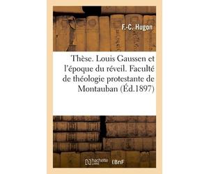 Thèse - Louis Gaussen Et L'époque Du Réveil - Faculté De Théologie Protestante De Montauban