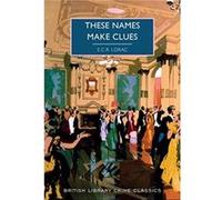 These Names Make Clues: E.C.R. Lorac: 95 (British Library Crime Classics)