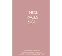 THESE PAGES SIGH: THE BREATH BETWEEN ENDINGS AND BEGINNINGS