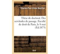 Bouillier C.-P.-V. – Thèse : Des servitudes de passage en droit romain et en droit français