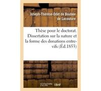 Thèse pour le doctorat. Dissertation sur la nature et la forme des donations entre-vifs - Boubee De Lacouture - Hachette Bnf - broché - Livre