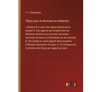 Thèse pour le doctorat en médecine: I. Quelle est la valeur des signes fournis par le hoquet? II. Des rapports qui existent entre les affections ... la direction des forces par rapport au levier