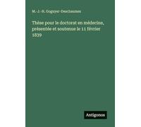 Thèse pour le doctorat en médecine, présentée et soutenue le 11 février 1839