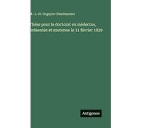 Thèse pour le doctorat en médecine, présentée et soutenue le 11 février 1839
