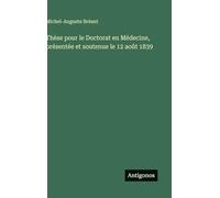 Thèse pour le Doctorat en Médecine, présentée et soutenue le 12 août 1839
