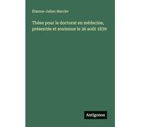 Thèse pour le doctorat en médecine, présentée et soutenue le 26 août 1839