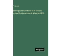 Thèse pour le Doctorat en Médecine, présentée et soutenue le 4 janvier 1839
