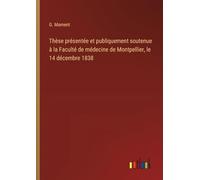 Thèse présentée et publiquement soutenue à la Faculté de médecine de Montpellier, le 14 décembre 1838
