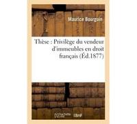 Thèse : Privilège du vendeur d'immeubles en droit français Maurice Bourguin (Auteur)