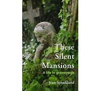 These Silent Mansions: A life in graveyards