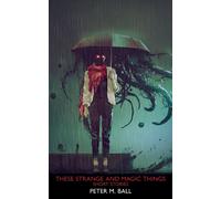 These Strange & Magic Things