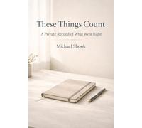These Things Count: A Private Record of What Went Right
