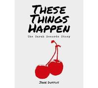 These Things Happen: The Sarah Records Story
