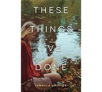These Things Ive Done by Rebecca Phillips Inconnu (Auteur)