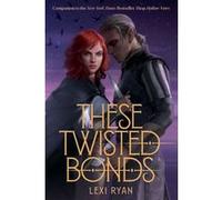 These Twisted Bonds: the spellbinding conclusion to the stunning fantasy romance These Hollow Vows