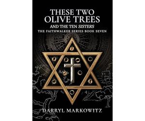 These Two Olive Trees and the Ten Sisters: Book Seven in the Faithwalker Series
