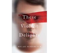 These Violent Delights: A Novel
