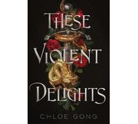 These Violent Delights: the fierce, heart-pounding and achingly romantic