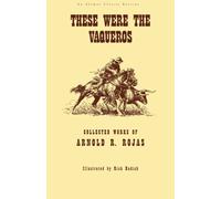 These Were The Vaqueros: Collected Works of Arnold R. Rojas by Arnold R. Rojas (2010-07-29)