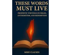 These Words Must Live: Prophetic Writings on Israel, Antisemitism, and Redemption