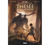 Thésée et le Minotaure Luc Ferry (Editeur en chef), Clotilde Bruneau (Auteur), Mauro De Luca (Dessinateur), Elvire de Cock (Coloriste)