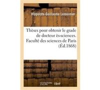 Thèses pour obtenir le grade de docteur ès-sciences. Faculté des sciences de Paris Hippolyte-Guillaume Lemonnier (Auteur)
