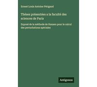 Théses présentées a la faculté des sciences de Paris: Exposé de la méthode de Hansen pour le calcul des perturbations spéciales