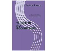 Thesis Is No Boogeyman: Demystifying Theses, Dissertations, Monographs And Other Academic Works