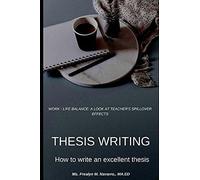 Thesis Writing : How To Write An Excellent Thesis Work Life Balance: A Look At Teachers Spillover Effects: Work Life Balance: A Look At Teachers Spillover Effects