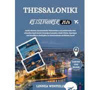 THESSALONIKI REISEFÜHRER 2026: Antike Ruinen, byzantinische Wahrzeichen und pulsierende Orte erkunden Stadtviertel, Strandpromenaden, lokale Küche, ... Stadtpläne in Griechenlands nördlichen Juwel