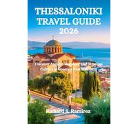 THESSALONIKI TRAVEL GUIDE 2026: Discover Ancient Wonders and Timeless Culture in Greece’s Northern Gem