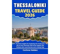 Thessaloniki Travel Guide 2026: Practical Insights for Exploring the Greek port city on the Thermaic Gulf of the Aegean Sea Packed with Local Secrets and a Handy Map