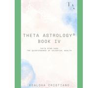 Theta Astrology - Book IV - Theta Star Code: The Quintessence of Celestial Health