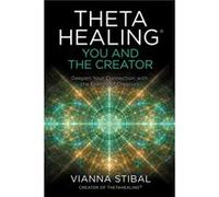 ThetaHealing R You and the Creator Deepen Your Connection with the Energy of Creation by Vianna Stibal Vianna Stibal (Auteur)