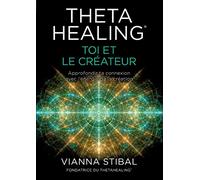 ThetaHealing® Toi et le créateur: Approfondir ta connexion avec l'énergie de la création