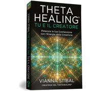 ThetaHealing® Tu e il creatore. Potenzia la tua connessione con l'energia della creazione