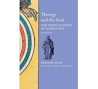 Theurgy and the Soul: The Neoplatonism of Iamblichus (2nd edition)