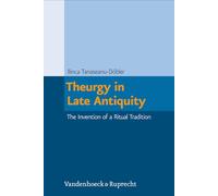 Theurgy in Late Antiquity: The Invention of a Ritual Tradition