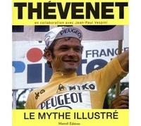 Thévenet - Le mythe illustré Bernard Thévenet (Auteur), Jean-Paul Vespini (Contributions)